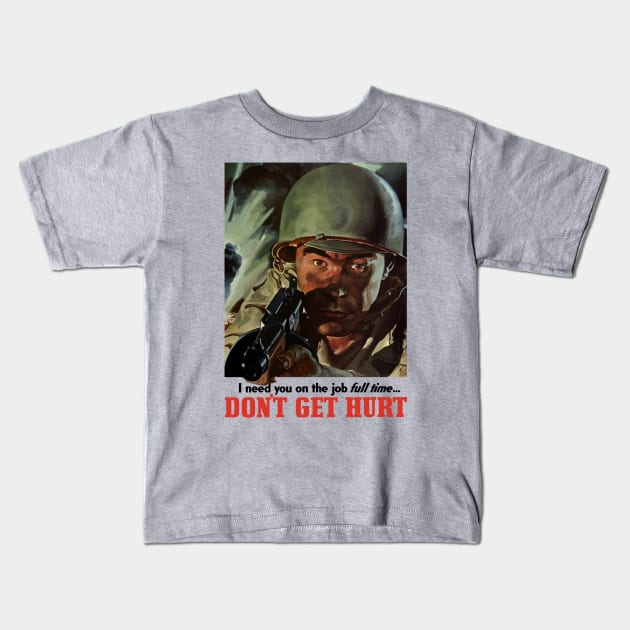 Don't Get Hurt - WW2 Propaganda Kids T-Shirt by warishellstore